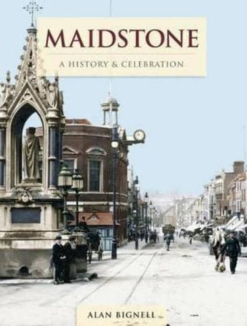 Maidstone A History Celebration By Bignell, Alan