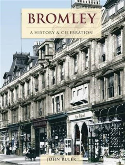 Bromley A History & Celebration