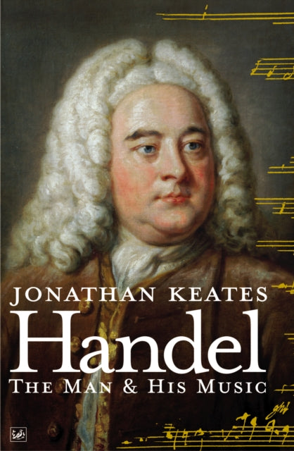 Handel The Man & His Music