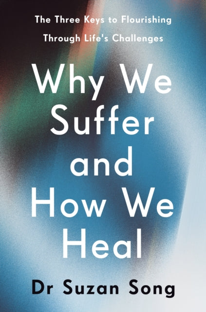 Why We Suffer & How We Heal By Song, Suzan