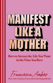 Manifest Like A Mother
