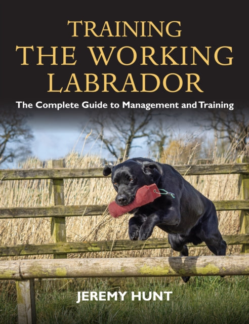 Training The Working Labrador: The Compl