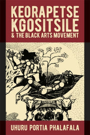 Keorapetse Kgositsile The Black Arts Mov By Phalafala, Uhuru Por