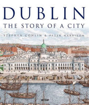 Dublin The Story Of A City By Conlin, Stephen