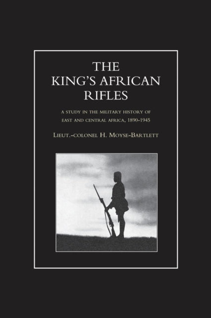 King's African Rifles. A Study In The Mi
