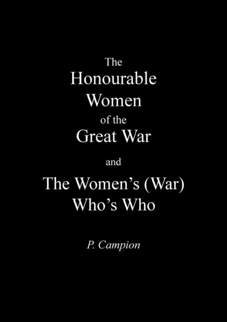Honourable Women Of The Great War & The By Campion, P