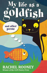 My Life As A Goldfish & Other Poems By Rooney, Rachel