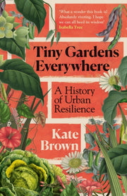 Tiny Gardens Everywhere By Brown, Kate