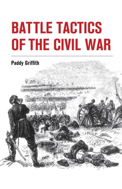 Battle Tactics Of The Civil War By Griffith, Paddy