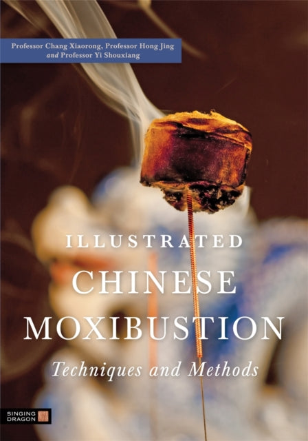Illustrated Chinese Moxibustion Techniqu