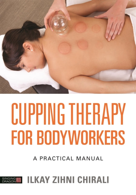 Cupping Therapy For Bodyworkers By Chirali, Ilkay Zihni