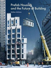Prefab Housing & The Future Of Building By Aitchison, Mathew