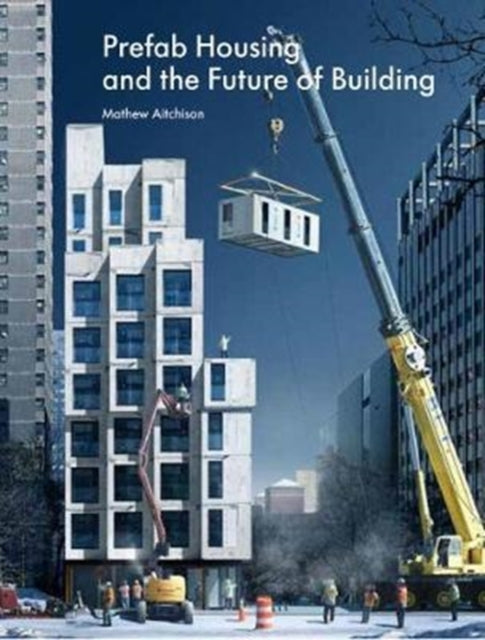Prefab Housing & The Future Of Building By Aitchison, Mathew