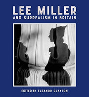 Lee Miller And Surrealism In Britain