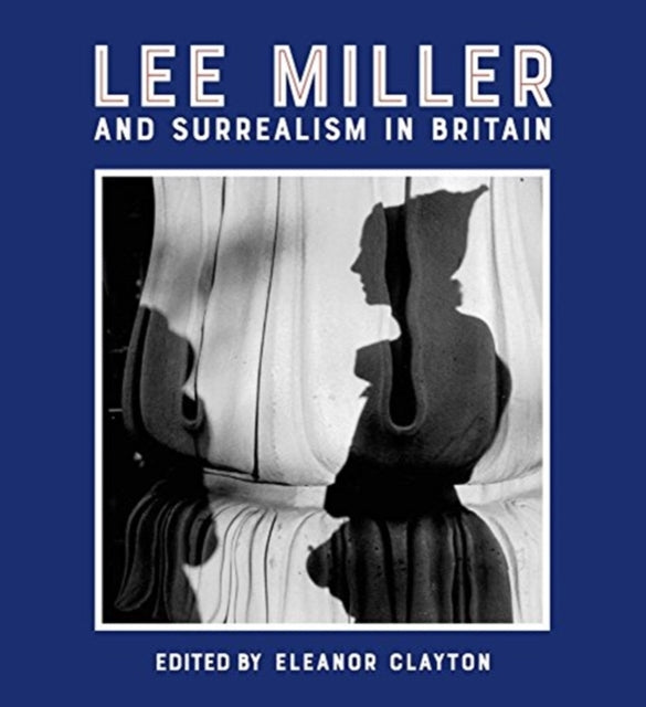 Lee Miller And Surrealism In Britain