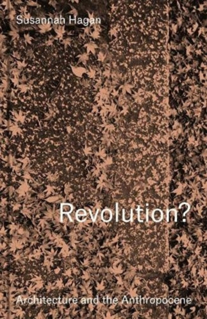 Revolution Architecture & Anthropocene