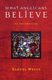What Anglicans Believe: An Introduction