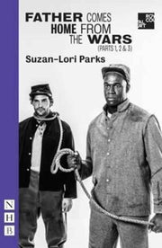 Father Comes Home From The Wars Parts 1 By Parks, Suzan-lori