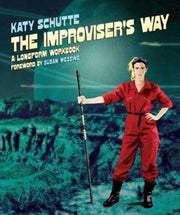 Improvisers Way The A Longform By Schutte, Katy