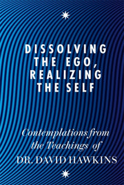 Dissolving The Ego Realizing The Self By Hawkins, David R