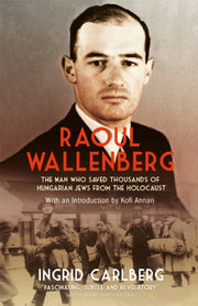 Raoul Wallenberg The Biography
