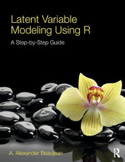 Latent Variable Modeling Using R: A Step