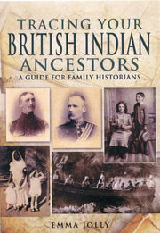 Tracing Your British Indian Ancestors By Jolly, Emma