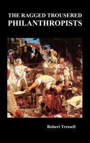 The Ragged Trousered Philanthropists By Tressell, Robert