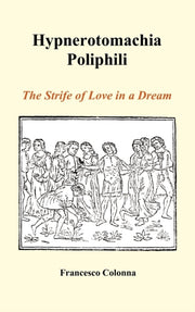 Hypnerotomachia Poliphili: The Strife Of By Colonna, Francesco