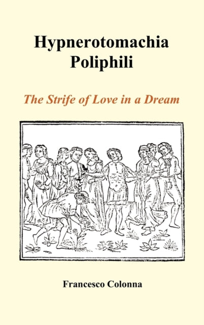 Hypnerotomachia Poliphili: The Strife Of By Colonna, Francesco