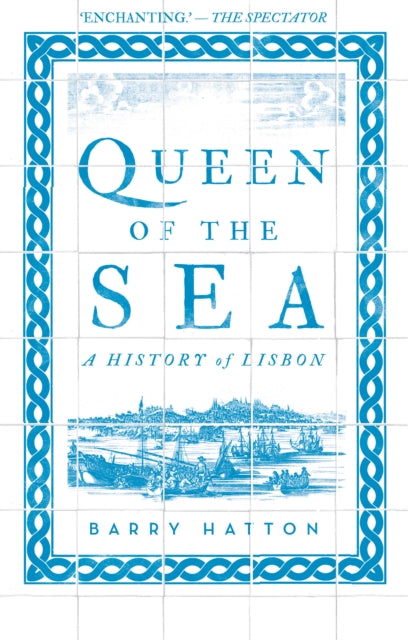 Queen Of The Sea A History Of Lisbon