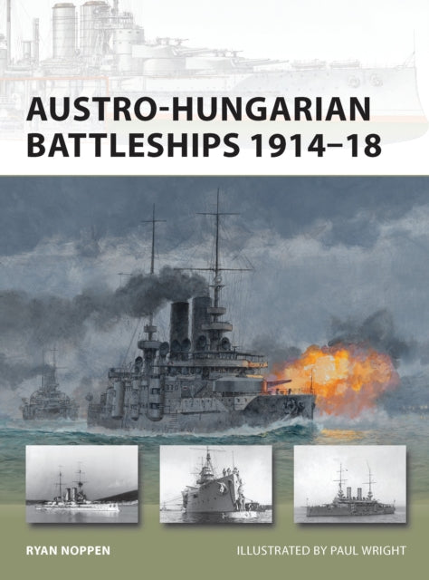 Austro Hungarian Battleships 1914-18 By Noppen, Ryan