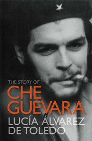 Story Of Che Guevara By Toledo, L Alvarez De