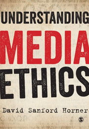 Understanding Media Ethics By Horner, David