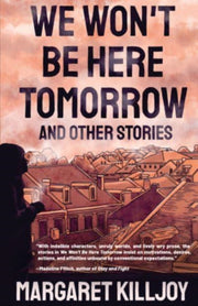 We Wont Be Here Tomorrow By Killjoy, Margaret