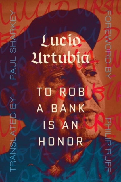 To Rob A Bank Is An Honor By Urtubia, Lucio