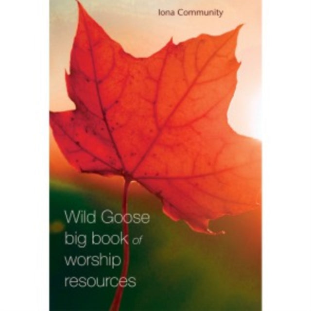Wild Goose Big Book Of Worship Resource By The Iona Community