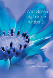 Wild Goose Big Book Of Liturgies Vol 2 By The Iona Community