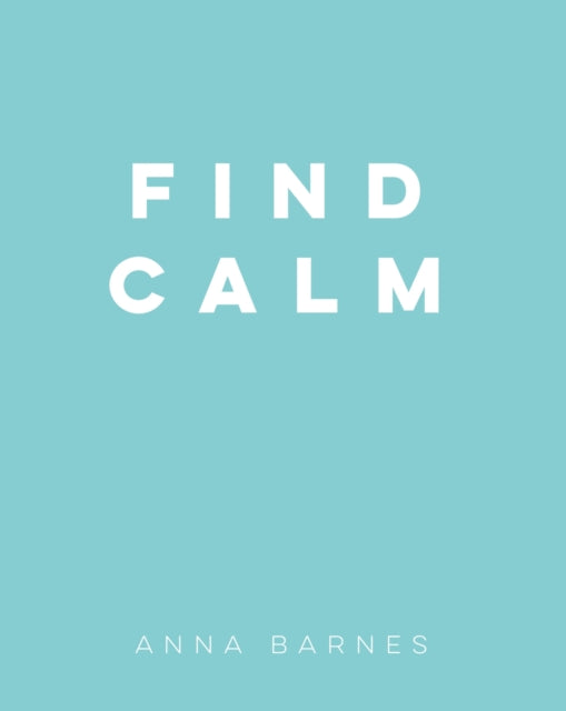 Find Calm By Anna Barnes