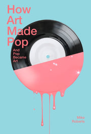 How Art Made Pop & Pop Became Art