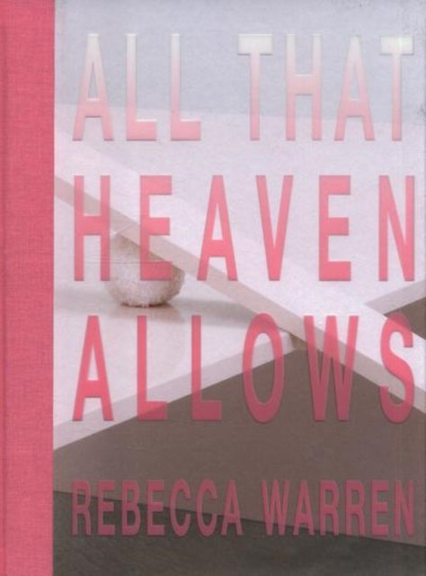 Rebecca Warren All That Heaven Allows By Anne Barlow Laura Sm