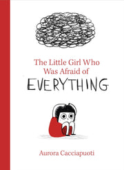 Little Girl Who Was Afraid Of Everything By Cacciapuoti, Aurora