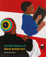 Brief History Of Black British Art By Parker, Rianna Jade