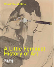 Little Feminist History Of Art By Mullins, Charlotte