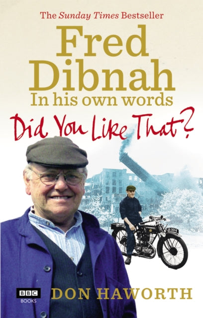 Did You Like That Fred Dibnah/own Words