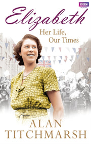 Elizabeth Her Life Our Times By Titchmarsh, Alan