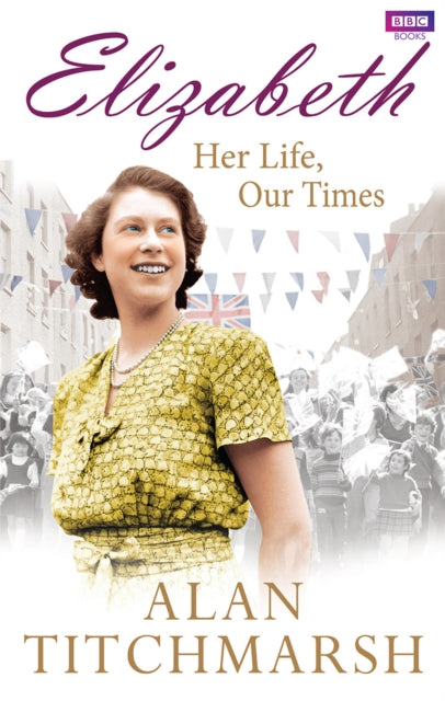 Elizabeth Her Life Our Times By Titchmarsh, Alan