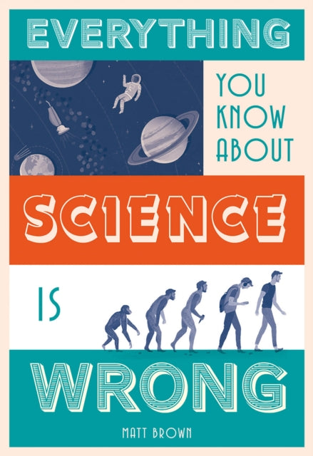 Everything You Know About Science Is Wr