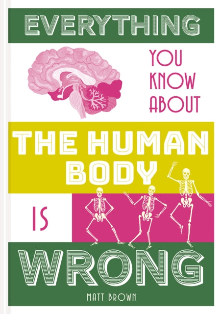 Everything You Know About The Human Body By Brown, Matt