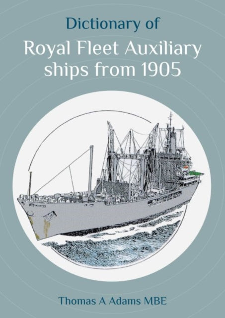 Dictionary Of Roy Fleet Auxiliary Ships By Adams, Thomas A